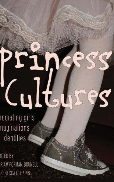 Princess Cultures: Mediating Girls?Imaginations And Identities (Mediated Youth)