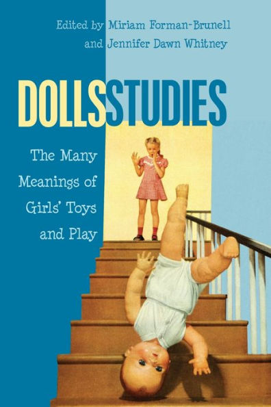 Dolls Studies: The Many Meanings Of Girls?Toys And Play (Mediated Youth)