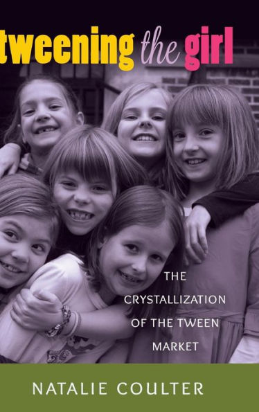Tweening The Girl: The Crystallization Of The Tween Market (Mediated Youth)