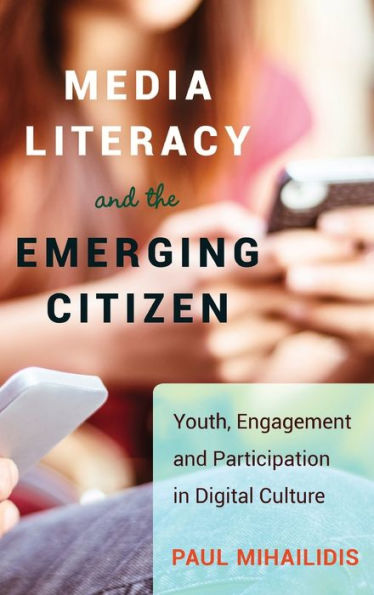 Media Literacy And The Emerging Citizen: Youth, Engagement And Participation In Digital Culture