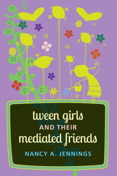 Tween Girls And Their Mediated Friends (Mediated Youth)