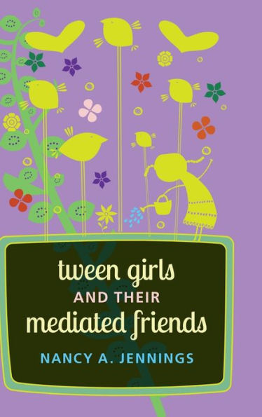 Tween Girls And Their Mediated Friends (Mediated Youth)