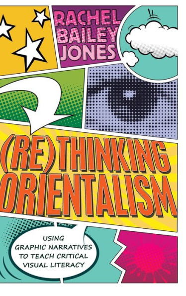 (Re)Thinking Orientalism: Using Graphic Narratives To Teach Critical Visual Literacy (Minding The Media)