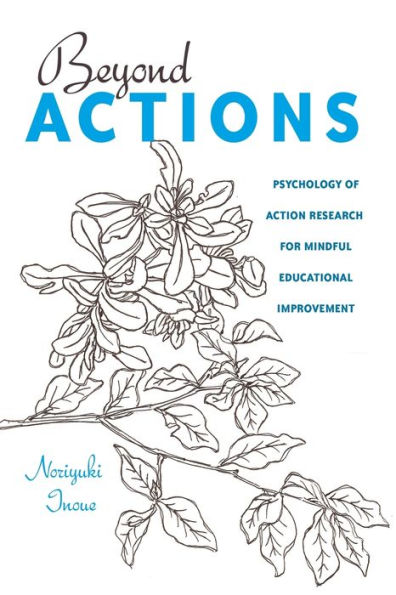 Beyond Actions: Psychology Of Action Research For Mindful Educational Improvement (Educational Psychology)