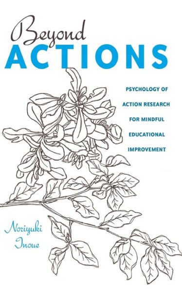 Beyond Actions: Psychology Of Action Research For Mindful Educational Improvement (Educational Psychology)