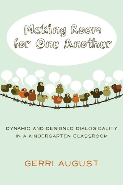 Making Room For One Another: Dynamic And Designed Dialogicality In A Kindergarten Classroom (Rethinking Childhood)