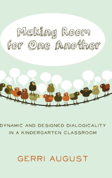 Making Room For One Another: Dynamic And Designed Dialogicality In A Kindergarten Classroom (Rethinking Childhood)