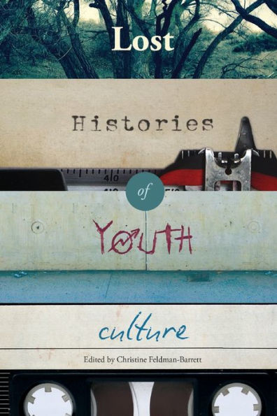 Lost Histories Of Youth Culture (Mediated Youth)