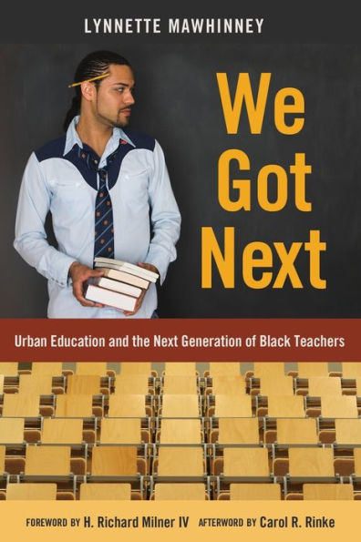 We Got Next: Urban Education And The Next Generation Of Black Teachers (Black Studies And Critical Thinking)