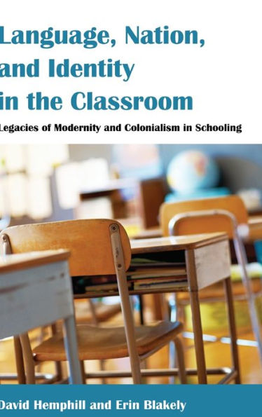 Language, Nation, And Identity In The Classroom: Legacies Of Modernity And Colonialism In Schooling (Counterpoints)