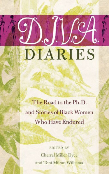 D.I.V.A. Diaries: The Road To The Ph.D. And Stories Of Black Women Who Have Endured (Black Studies And Critical Thinking)