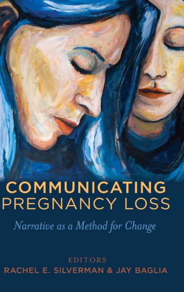 Communicating Pregnancy Loss: Narrative As A Method For Change (Health Communication)