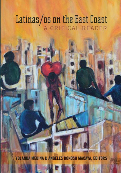 Latinas/Os On The East Coast: A Critical Reader (Critical Studies Of Latinxs In The Americas)