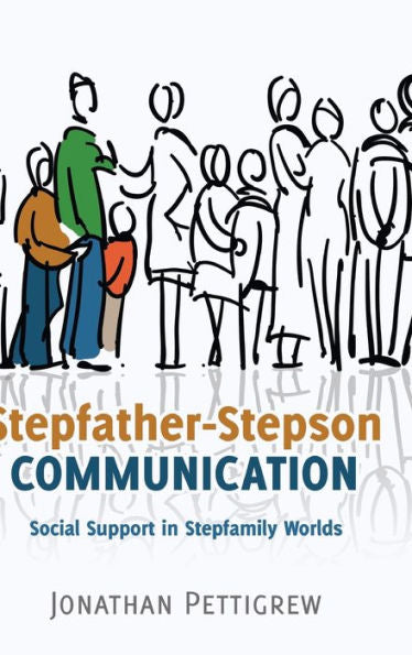 Stepfather-Stepson Communication: Social Support In Stepfamily Worlds (Lifespan Communication)