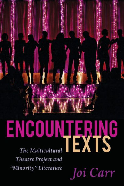 Encountering Texts: The Multicultural Theatre Project And ?Inority?Literature (Critical Praxis And Curriculum Guides)
