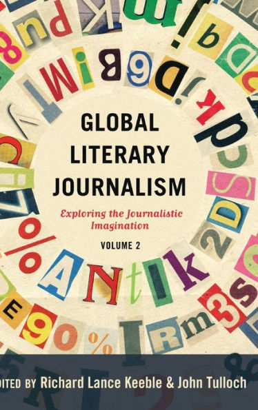 Global Literary Journalism: Exploring The Journalistic Imagination, Volume 2 (Mass Communication And Journalism)