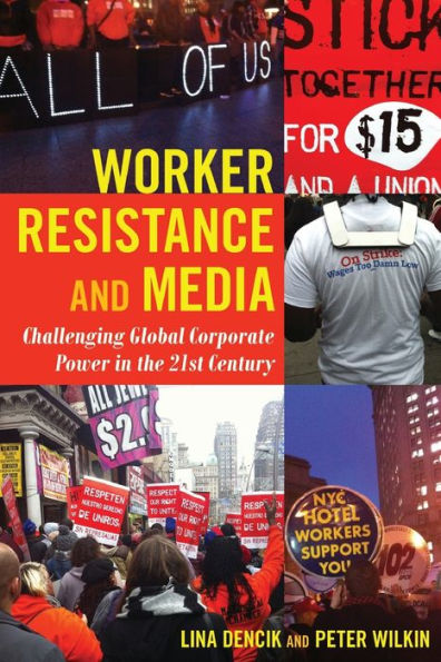 Worker Resistance And Media: Challenging Global Corporate Power In The 21St Century (Global Crises And The Media)