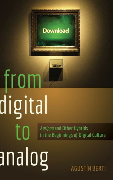 From Digital To Analog: ?Grippa?And Other Hybrids In The Beginnings Of Digital Culture (New Literacies And Digital Epistemologies)