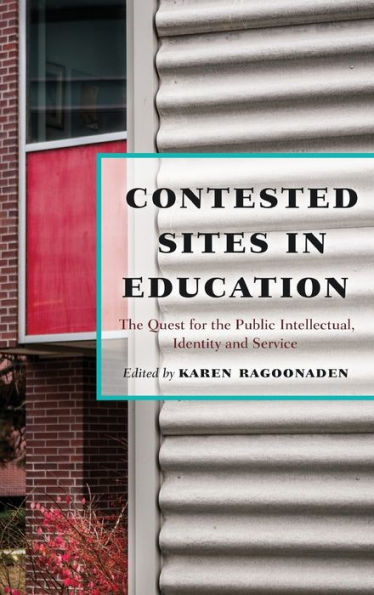 Contested Sites In Education: The Quest For The Public Intellectual, Identity And Service (Critical Education And Ethics)