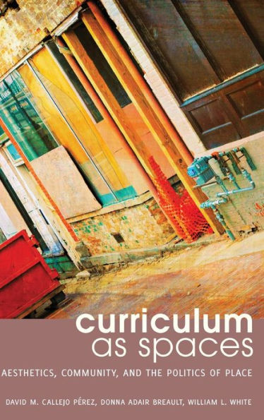 Curriculum As Spaces: Aesthetics, Community, And The Politics Of Place (Complicated Conversation)