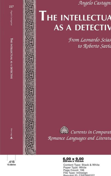 The Intellectual As A Detective: From Leonardo Sciascia To Roberto Saviano (Currents In Comparative Romance Languages And Literatures)