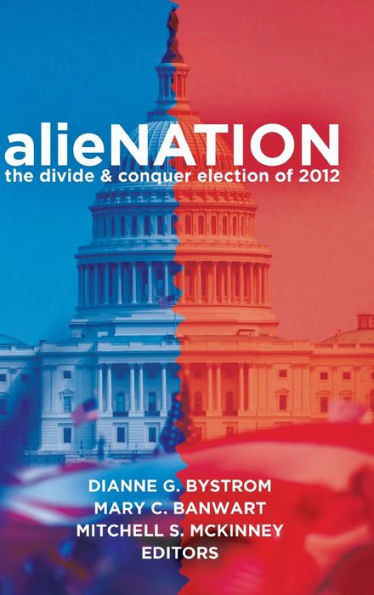 Alienation: The Divide & Conquer Election Of 2012 (Frontiers In Political Communication)