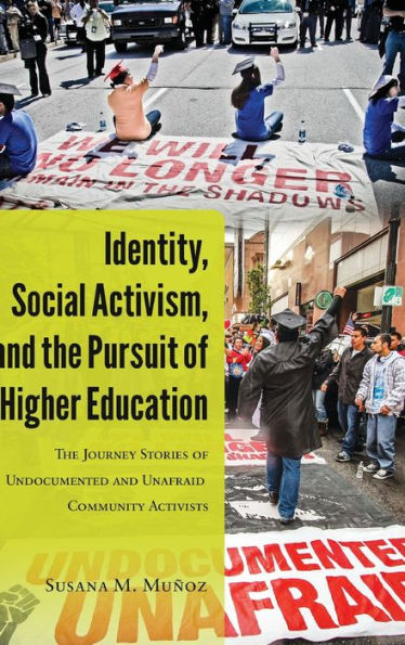 Identity, Social Activism, And The Pursuit Of Higher Education: The Journey Stories Of Undocumented And Unafraid Community Activists (Critical Studies Of Latinxs In The Americas)