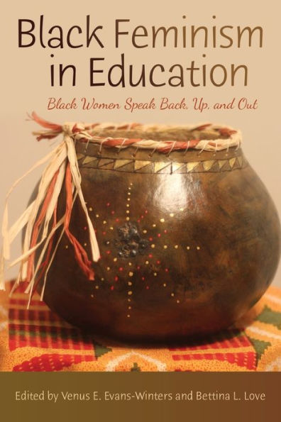 Black Feminism In Education: Black Women Speak Back, Up, And Out (Black Studies And Critical Thinking)