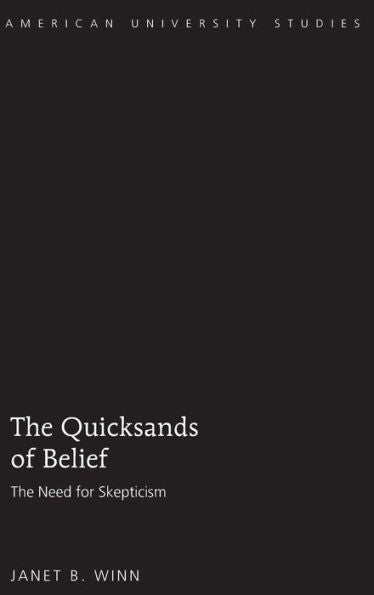 The Quicksands Of Belief: The Need For Skepticism (American University Studies)