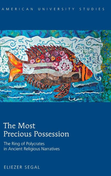 The Most Precious Possession: The Ring Of Polycrates In Ancient Religious Narratives (American University Studies)
