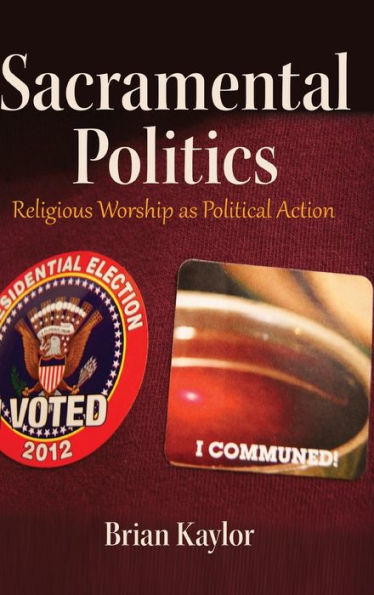 Sacramental Politics: Religious Worship As Political Action (Frontiers In Political Communication)
