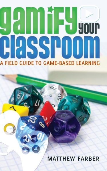 Gamify Your Classroom: A Field Guide To Game-Based Learning (New Literacies And Digital Epistemologies)