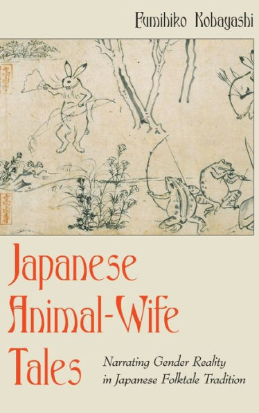 Japanese Animal-Wife Tales: Narrating Gender Reality In Japanese Folktale Tradition (International Folkloristics)