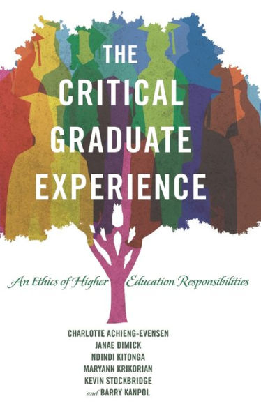 The Critical Graduate Experience: An Ethics Of Higher Education Responsibilities (Critical Education And Ethics)