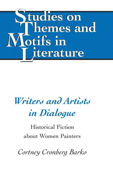 Writers And Artists In Dialogue: Historical Fiction About Women Painters (Studies On Themes And Motifs In Literature)