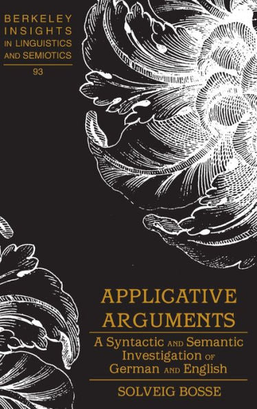 Applicative Arguments: A Syntactic And Semantic Investigation Of German And English (Berkeley Insights In Linguistics And Semiotics)