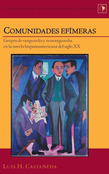Comunidades Ef?Eras: Grupos De Vanguardia Y Neovanguardia En La Novela Hispanoamericana Del Siglo Xx (Latin America)