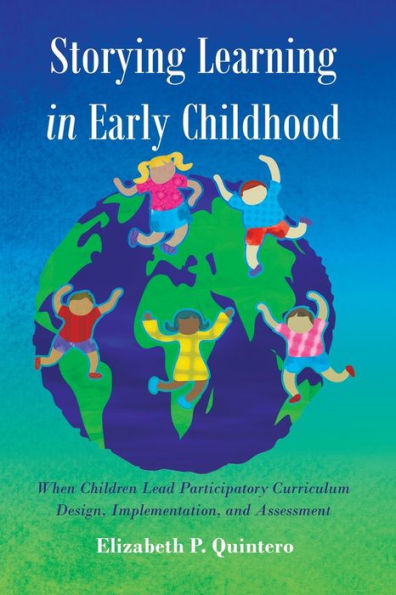 Storying Learning In Early Childhood: When Children Lead Participatory Curriculum Design, Implementation, And Assessment (Rethinking Childhood)