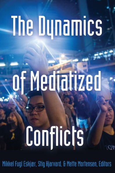 The Dynamics Of Mediatized Conflicts (Global Crises And The Media)