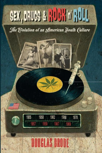 Sex, Drugs & Rock ??Roll: The Evolution Of An American Youth Culture (Popular Culture And Everyday Life)