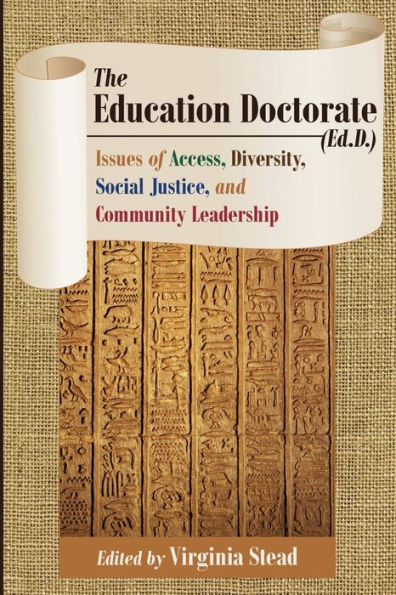 The Education Doctorate (Ed.D.): Issues Of Access, Diversity, Social Justice, And Community Leadership (Equity In Higher Education Theory, Policy, And Praxis)