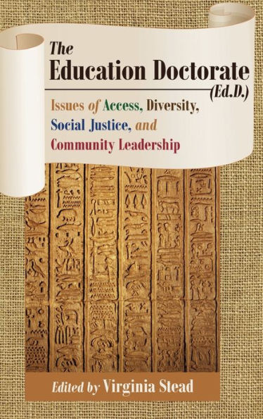 The Education Doctorate (Ed.D.): Issues Of Access, Diversity, Social Justice, And Community Leadership (Equity In Higher Education Theory, Policy, And Praxis)