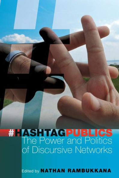 Hashtag Publics: The Power And Politics Of Discursive Networks (Digital Formations)
