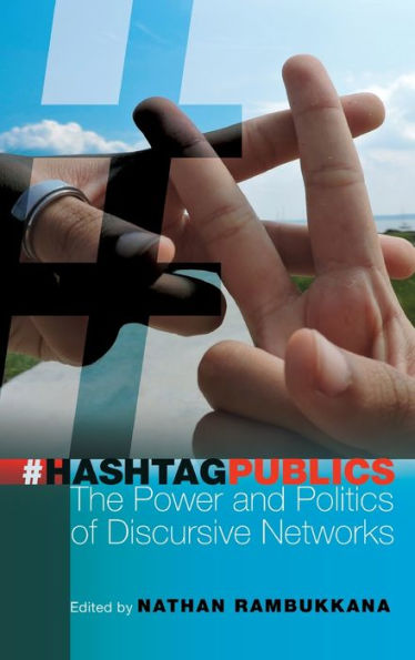 Hashtag Publics: The Power And Politics Of Discursive Networks (Digital Formations)