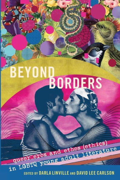 Beyond Borders: Queer Eros And Ethos (Ethics) In Lgbtq Young Adult Literature (Gender And Sexualities In Education)
