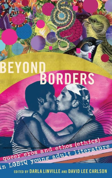 Beyond Borders: Queer Eros And Ethos (Ethics) In Lgbtq Young Adult Literature (Gender And Sexualities In Education)