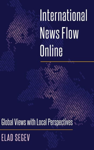 International News Flow Online: Global Views With Local Perspectives (Mass Communication And Journalism)