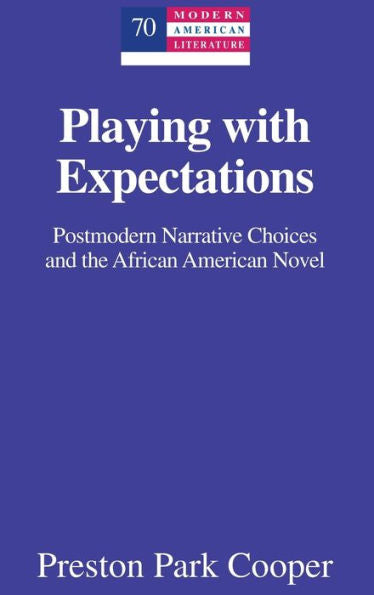Playing With Expectations: Postmodern Narrative Choices And The African American Novel (Modern American Literature)