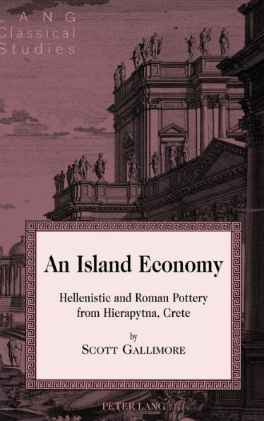 An Island Economy: Hellenistic And Roman Pottery From Hierapytna, Crete (Lang Classical Studies)