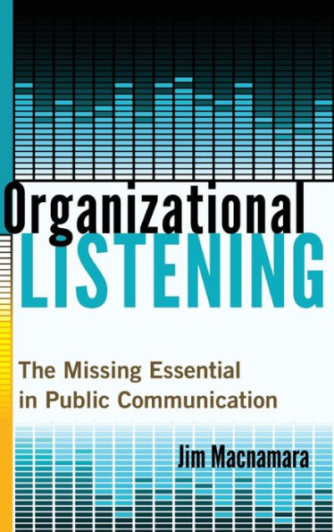 Organizational Listening: The Missing Essential In Public Communication